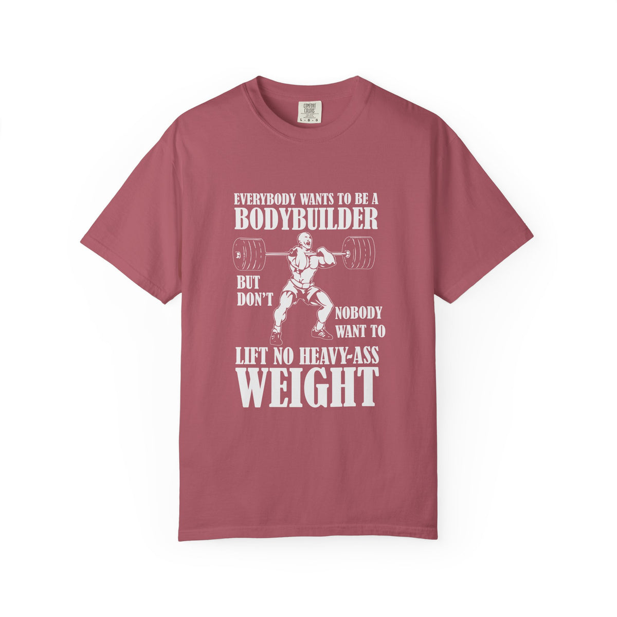 Everybody Wants To Be A Bodybuilder Design T-Shirt