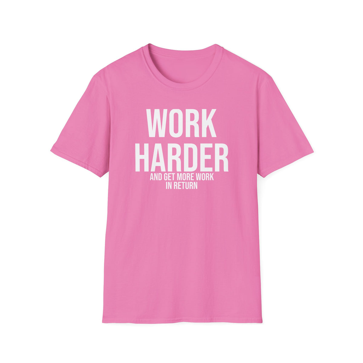 Work Harder & Get More Work Return T-Shirt - Reality Check
