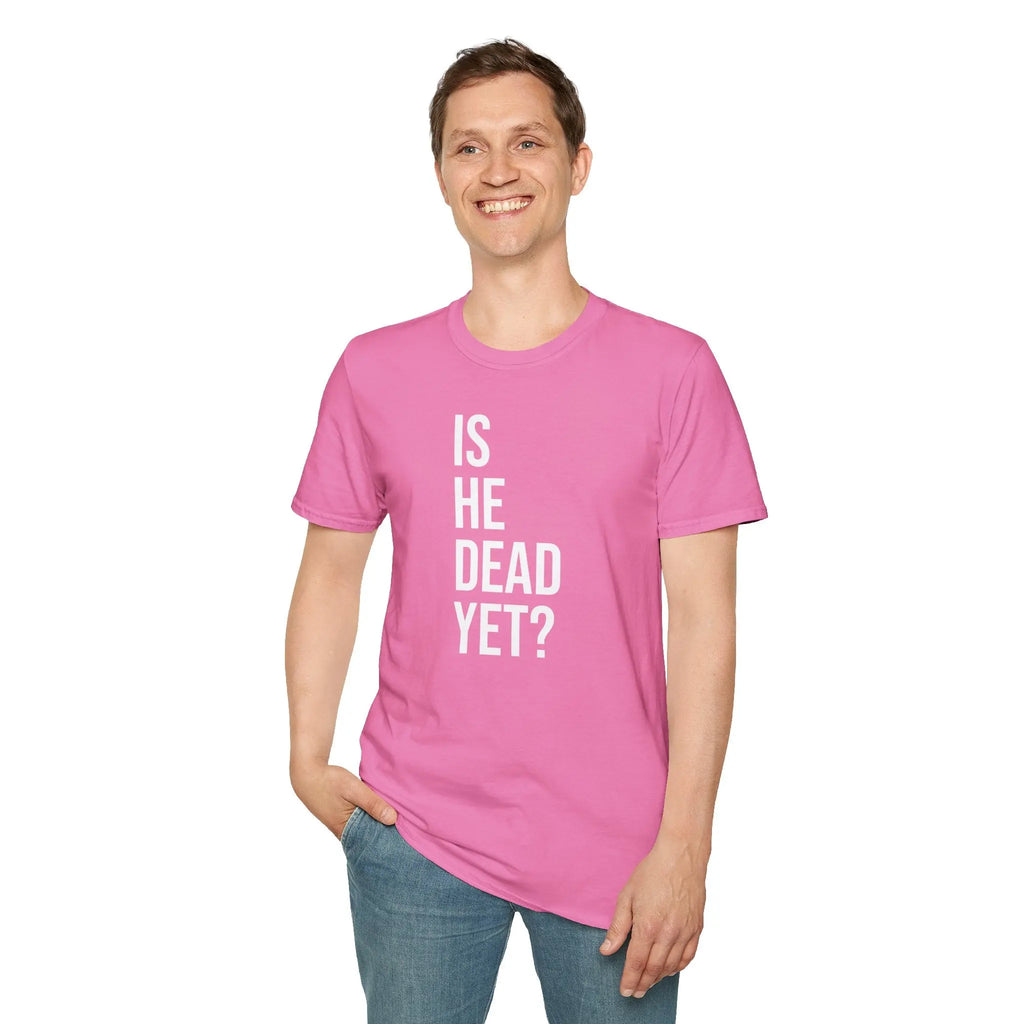 Is He Dead Yet? Tee - Funny Political Satire Shirt Printify