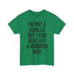 I'm Not a Gorilla Beat Off 100 Men - Funny Viral Meme Tee