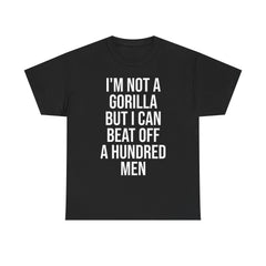 I'm Not a Gorilla Beat Off 100 Men - Funny Viral Meme Tee