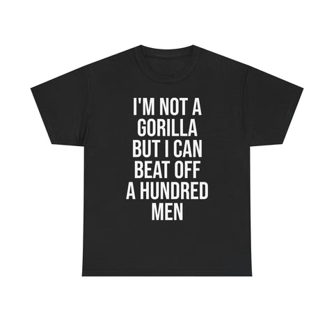 I'm Not a Gorilla Beat Off 100 Men - Funny Viral Meme Tee