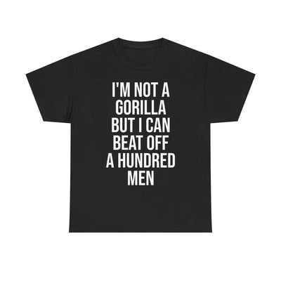I'm Not a Gorilla Beat Off 100 Men - Funny Viral Meme Tee Printify