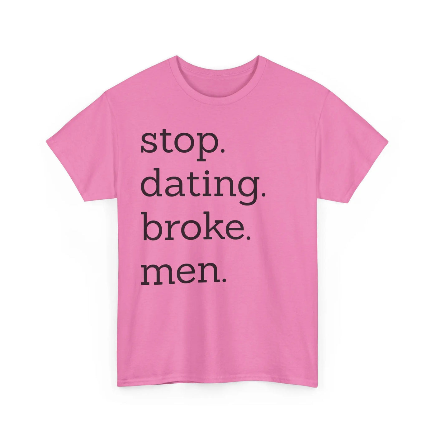 Stop Dating Broke Men Shirt - Women Empowerment Graphic Tee Printify
