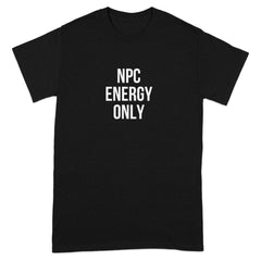 NPC ENERGY ONLY Graphic T-Shirt is Funny Novelty product