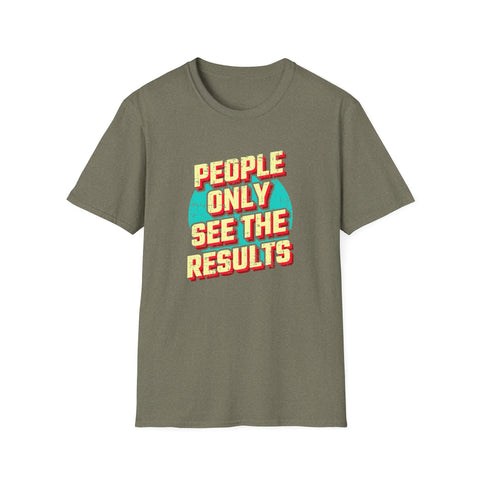 People Only See Results - Premium Motivational Graphic Tee