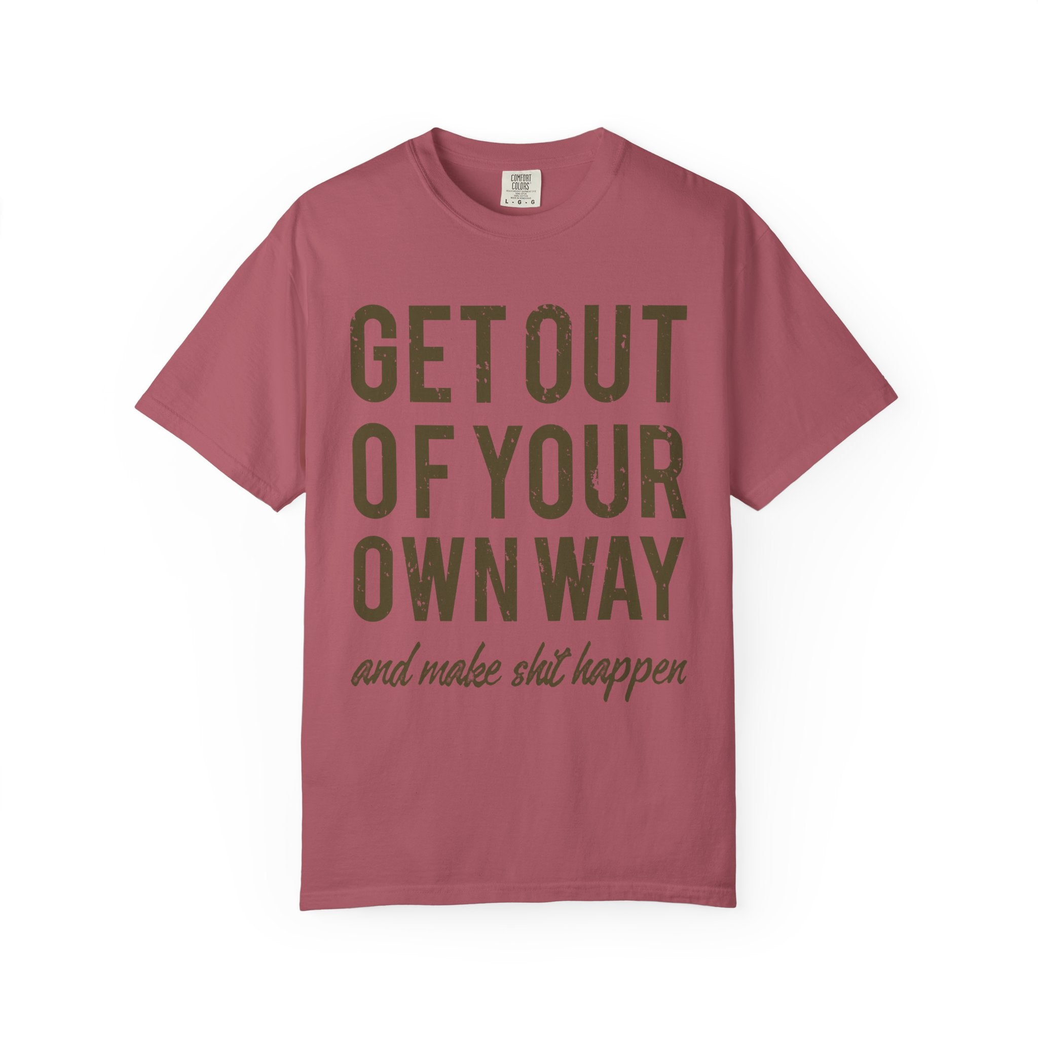 Get Out Of Your Own Way Motivation Slogan Graphic T-Shirt - Sinful Threads