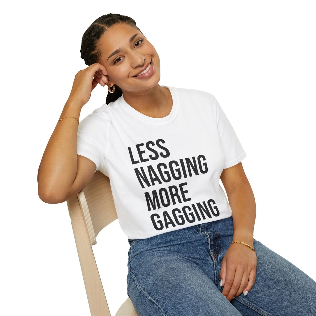 Less Nagging More Gagging T-Shirt - Adult Humor Couple Tee Printify