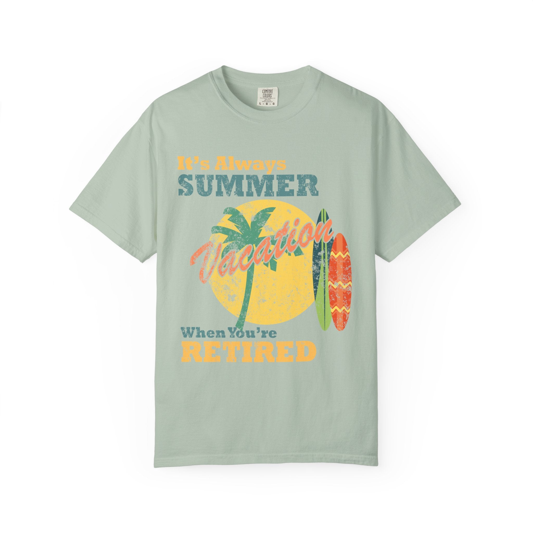 It Is Always Summer When You're Retired Vacation T-Shirt - Sinful Threads