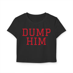 Dump Him Women's Baby Tee - Y2K Empowerment Confidence