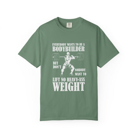 Everybody Wants To Be A Bodybuilder Design T-Shirt