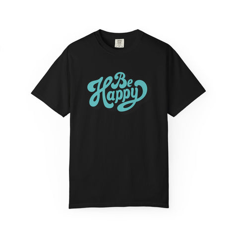 Happy Graphic Tee - Be Happy Shirt - Positive Vibes Gift