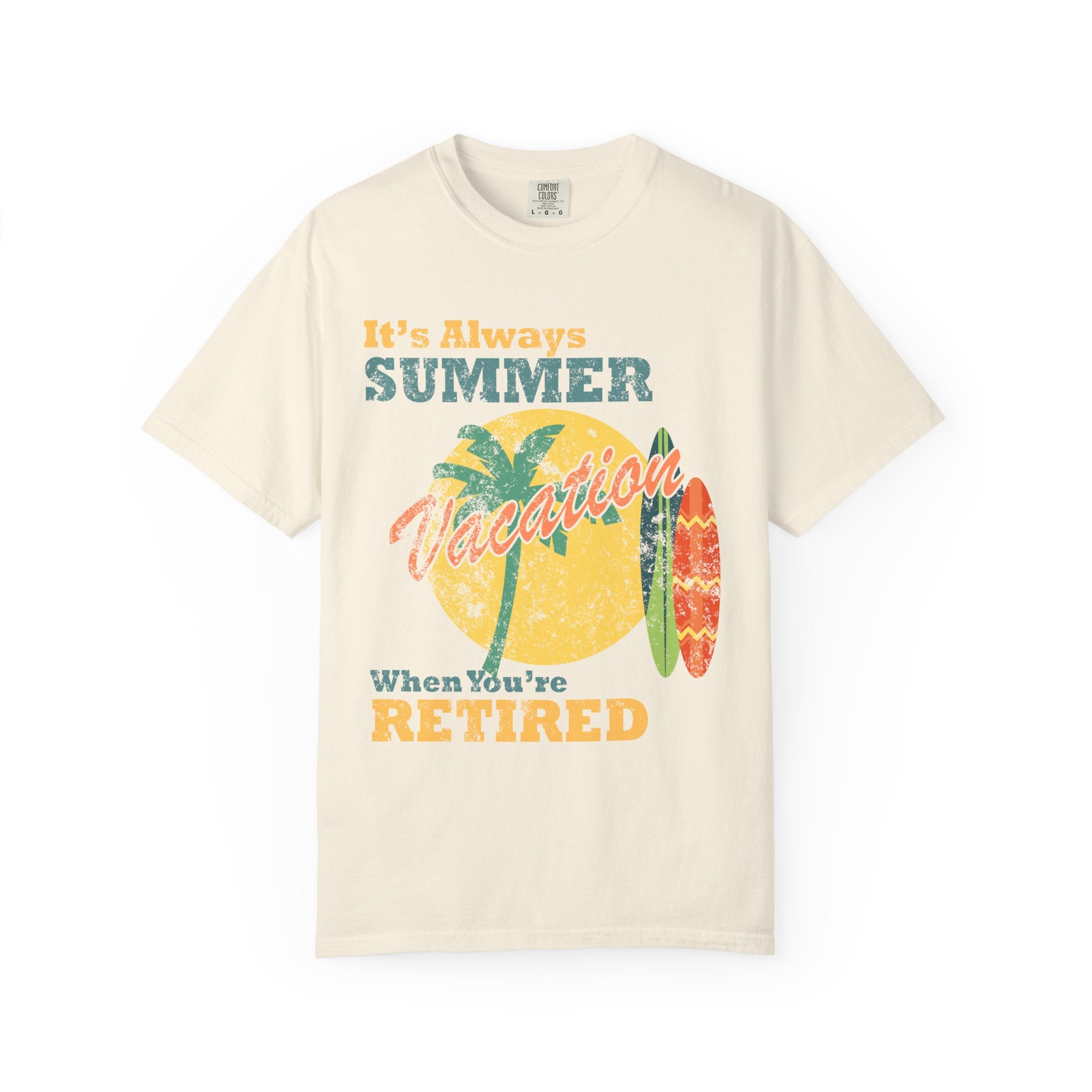 It Is Always Summer When You're Retired Vacation T-Shirt - Sinful Threads