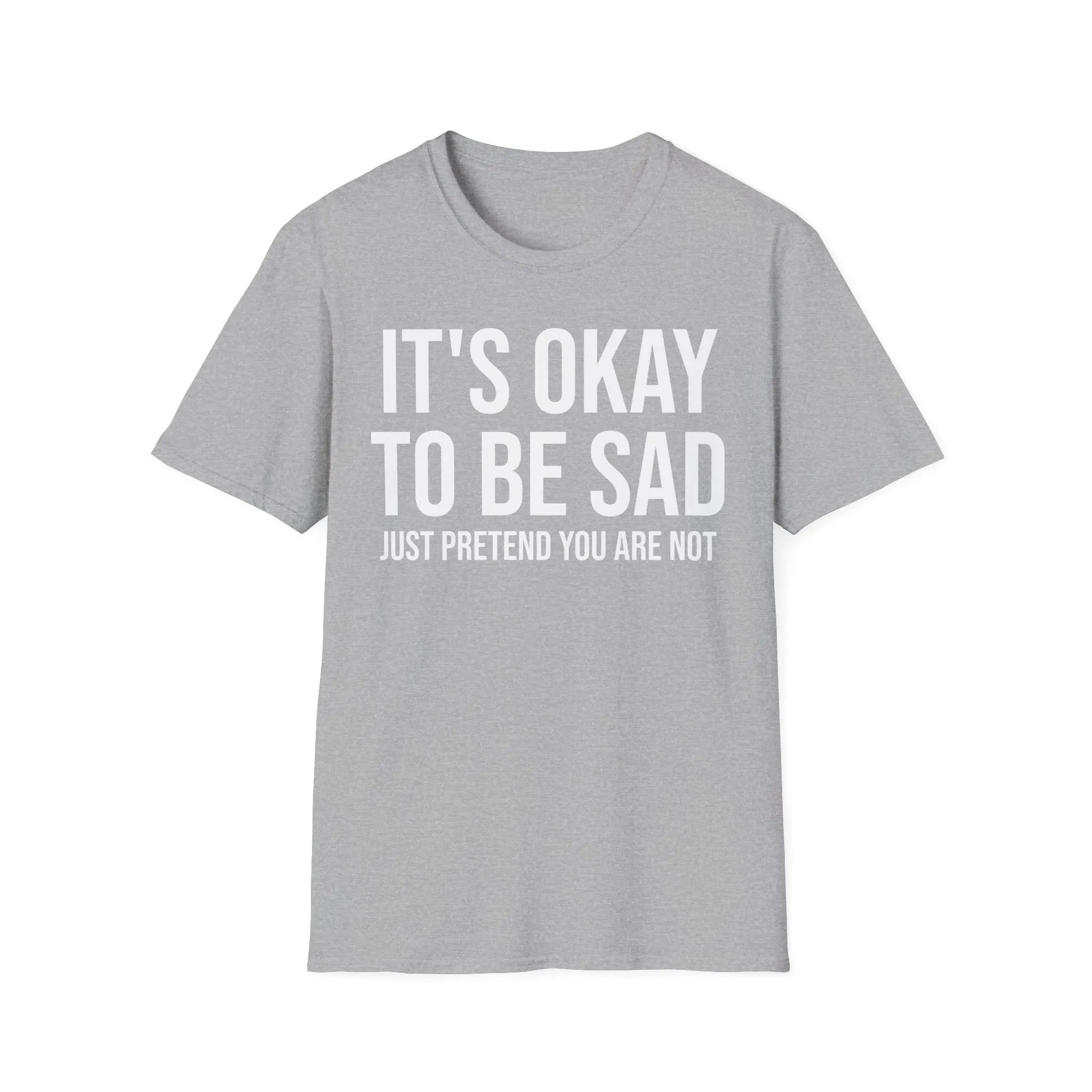 Okay to Be Sad Tshirt - Pretend Happy Mental Health Humor Printify