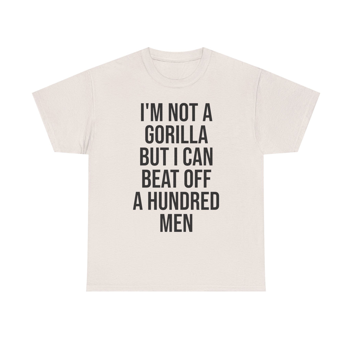 I'm Not a Gorilla Beat Off 100 Men - Funny Viral Meme Tee