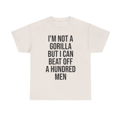 I'm Not a Gorilla Beat Off 100 Men - Funny Viral Meme Tee