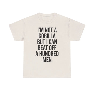 I'm Not a Gorilla Beat Off 100 Men - Funny Viral Meme Tee Printify