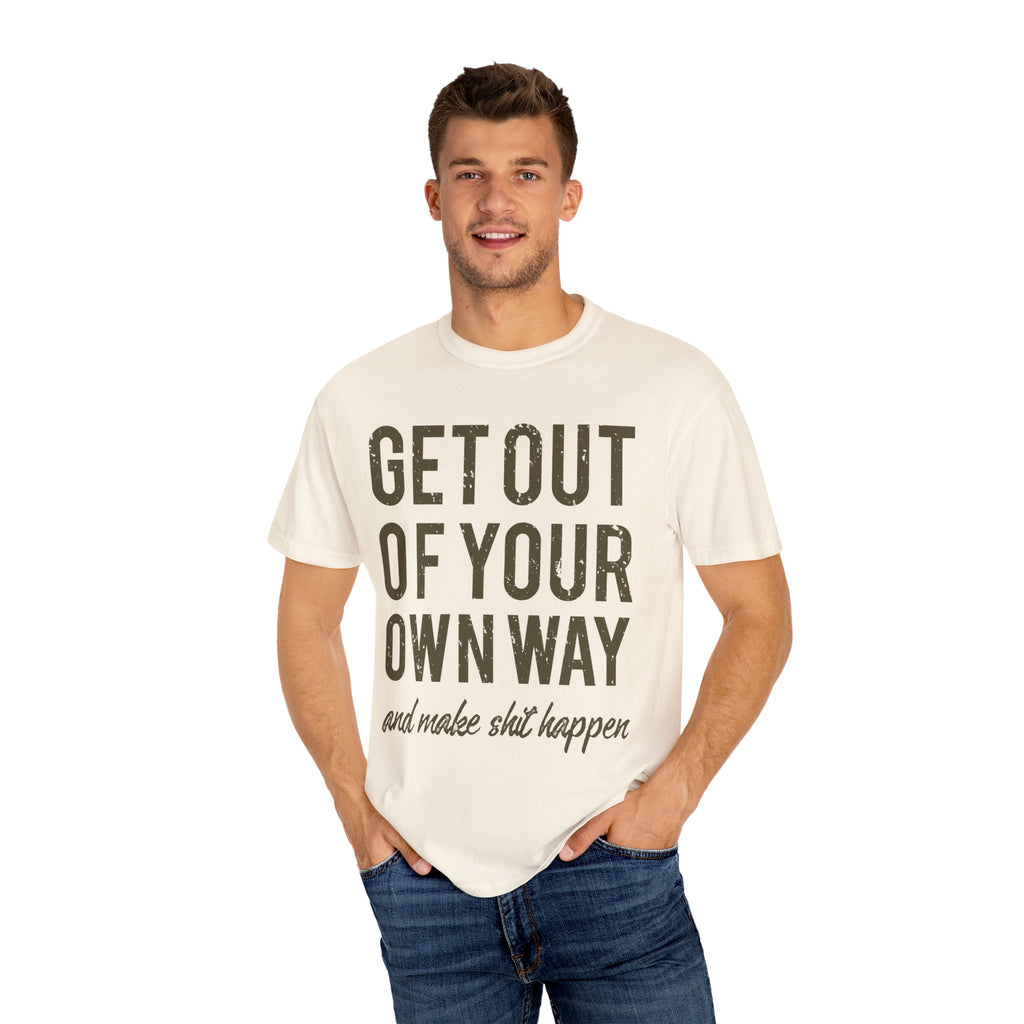 Get Out Of Your Own Way Motivation Slogan Graphic T-Shirt - Sinful Threads