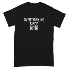 Overthinking Since Birth Bold Statement T-shirt Product